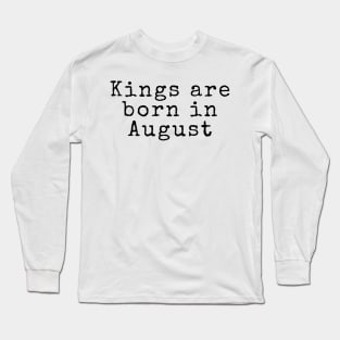 Kings are Born in August - Birthday Quotes Long Sleeve T-Shirt